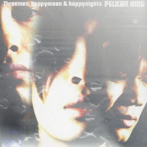 ペリカンキング / "Threemen,happymoon&happynights"