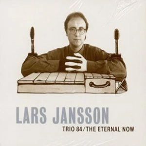 LARS JANSSON / ラーシュ・ヤンソン / トリオ８４／ジ・エタ－ナル・ナウ