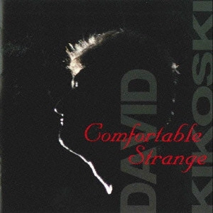 DAVID KIKOSKI / デヴィッド・キコスキー / コンフォータブル・ストレンジ / COMFORTABLE STRANGE