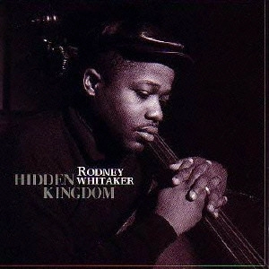 RODNEY WHITAKER / ロドニー・ウィテカー / ヒドゥン・キングダム / HIDDEN KINGDOM