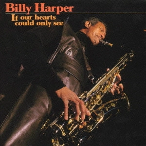 BILLY HARPER / ビリー・ハーパー / イフ・アワ・ハーツ・クッド・オンリー・シー / If Our Hearts Could Only See