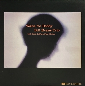 BILL EVANS / ビル・エヴァンス / WALTZ FOR DEBBY / ワルツ･フォー･デビイ