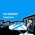 REGISTRATORS / レジストレイターズ / ノ－・ファンタジ－