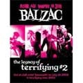 BALZAC / ザ・レガシ－・オブ・テリファイイング２