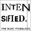 THE RUDE PRESSURES / ＩＮＴＥＮＳＩＦＩＥＤ