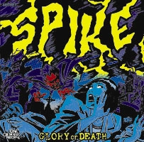 SPIKE / グロ－リ－・オア・デス