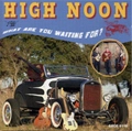 HIGH NOON / ハイヌーン / ホワット・ア－・ユ－・ウェイティング・フ