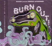KATCHIN' PRESENTS DOGDAY AFTERNOON / ＢＵＲＮ　ＯＵＴ
