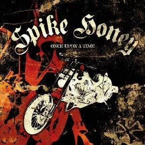 SPIKE HONEY / スパイク・ハニー / ワンス・アポン・ア・タイム / ONCE UPON A TIME