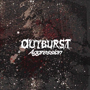 OUTBURST / アウトバースト / ＡＧＧＲＥＳＳＩＯＮ / AGGRESSION