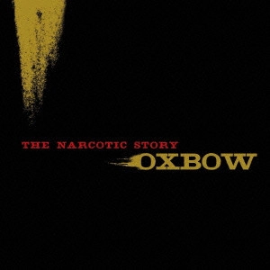 OXBOW / ザ・ナーコティック・ストーリー / THE NARCOTIC STORY