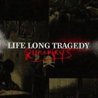 LIFE LONG TRAGEDY / ライフ・ロング・トラジェディ / ＲＵＮＡＷＡＹＳ