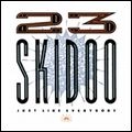 23 SKIDOO / 23スキドゥー / ＪＵＳＴ　ＬＩＫＥ　ＥＶＥＲＹＢＯＤＹ