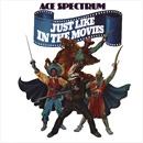 ACE SPECTRUM / エイス・スペクトラム / ジャスト・ライク・イン・ザ・ムーヴィー