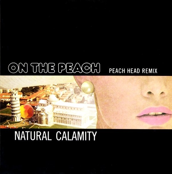 NATURAL CALAMITY / ナチュラル・カラミティ / ON THE PEACH PEACH HEAD REMIX