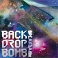 BACK DROP BOMB / ｂｒｅａｋｄａｗｎ