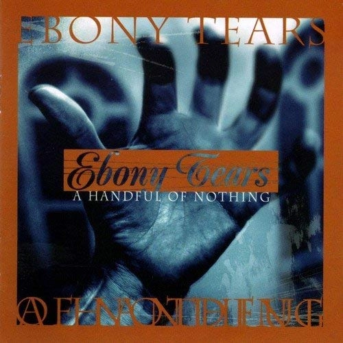 EBONY TEARS / エボニー・ティアーズ / ハンドフル・オブ・ナッシング / A HANDFUL OF NOTHING