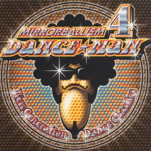 DANCE MAN / ダンス☆マン / ミラーボーリズム 4~ニュー・ジェネレーション・ダンス・クラシックス / MIRRORBALLISM 4 - NEW GENERATION DANCE CLASSICS