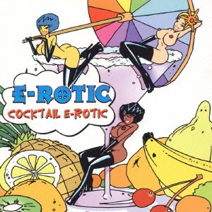 E-ROTIC / カクテル・エロティック / COCKTAIL E-ROTIC