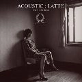 Every Little Thing / エブリ・リトル・シング / ＡＣＯＵＳＴＩＣ：ＬＡＴＴＥ