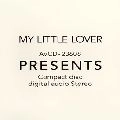MY LITTLE LOVER / マイ・リトル・ラバー / ＰＲＥＳＥＮＴＳ