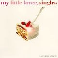 MY LITTLE LOVER / マイ・リトル・ラバー / ｓｉｎｇｌｅｓ