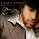 ELLIOTT YAMIN / エリオット・ヤミン / ウェイト・フォー・ユー～プレミアム・エデ
