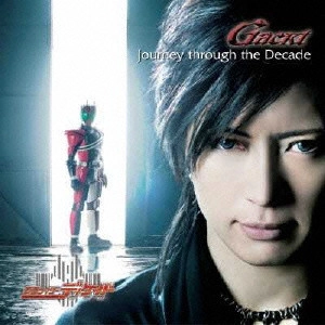 GACKT / 「仮面ライダー ディケイド」～Journey through the Decade / JOURNEY THROUGH THE DECADE