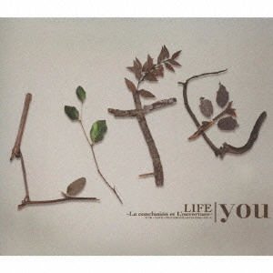 YOU / LIFE ~La conclusion et L’ouverture~