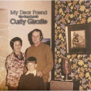 CURLY GIRAFFE / カーリー・ジラフ / マイ・ディア・フレンド~ザ・ベリー・ベスト・オブ・カーリー・ジラフ / MY DEAR FRIEND - THE VERY BEST OF CURLY GIRAFFE -