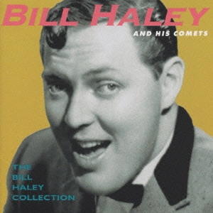 BILL HALEY / ビル・ヘイリー / ビル・ヘイリー&ヒズ・コメッツ/ザ・ビル・ヘイリー・コレクション