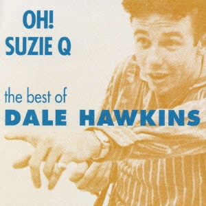 DALE HAWKINS / デイル・ホーキンズ / スージーQ~ベスト・オブ・デイル・ホーキンズ