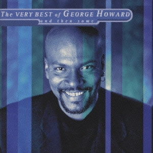 ジョージ・ハワード / ザ・ヴェリー・ベスト・オブ...（アンド・ゼン・サム） / THE VERY BEST OF GEORGE HOWARD AND THEN SOME
