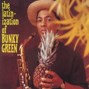 BUNKY GREEN / バンキー・グリーン / バンキー・グリーンのラテン化計画 / THE LATINIZATION OF BUNKY GREEN