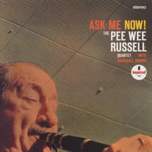 PEE WEE RUSSELL / ピー・ウィー・ラッセル / アスク・ミー・ナウ！ / ASK ME NOW!