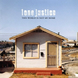 ローン・ジャスティス                / ベスト・オブ・ローン・ジャスティス / THIS WORLD IS NOT MY HOME 