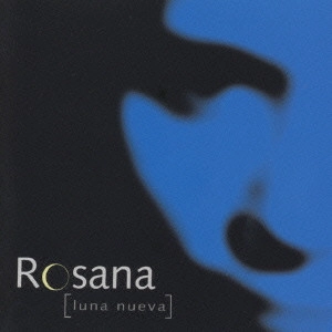 ROZANA / ロサーナ / ルナ・ヌエヴァ / LUNA NUEVA