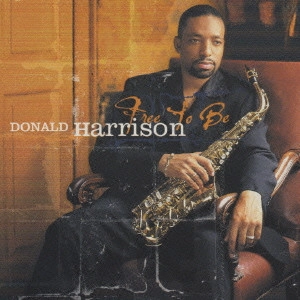 DONALD HARRISON / ドナルド・ハリソン / フリー・トゥ・ビー / FREE TO BE