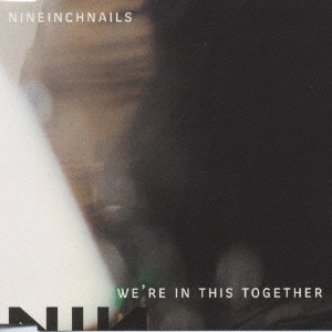 NINE INCH NAILS / ナイン・インチ・ネイルズ / ウィ・アー・イン・ディス・トゥゲザー / WE'RE IN THIS TOGETHER