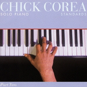 CHICK COREA / チック・コリア / チック・コリア・ソロ・ピアノ パート2~スタンダード / CHICK COREA SOLO PIANO - STANDARDS