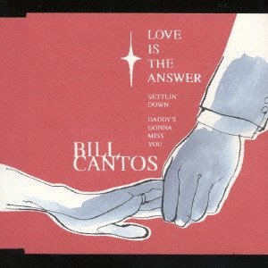 BILL CANTOS / ビル・カントス / ラヴ・イズ・ジ・アンサー
