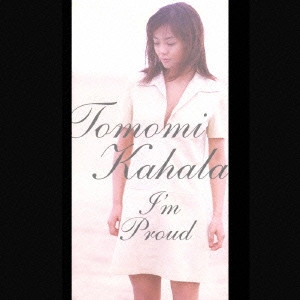 TOMOMI KAHARA / 華原朋美 / アイム・プラウド