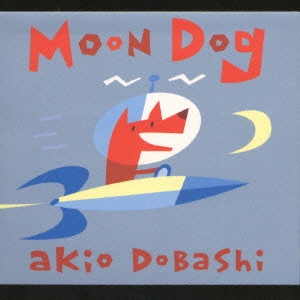 AKIO DOBASHI / 土橋安騎夫 / Moon Dog / MOON DOG