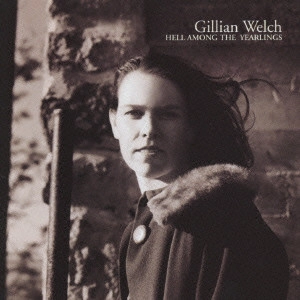 GILLIAN WELCH / ギリアン・ウェルチ / 若き日々の孤独 / HELL AMONG THE YEARLINGS