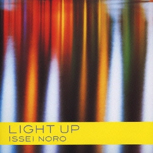 ISSEI NORO / 野呂一生 / LIGHT UP