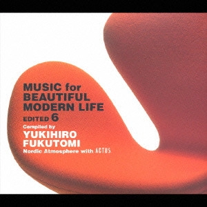 V.A. / オムニバス / MUSIC FOR BEAUTIFUL MODERN LIFE EDITED 6 - COMPILED BY YUKIHIRO FUKUTOMI - "NORDIC ATMOSPHERE WITH ACTUS" / MUSIC for BEAUTIFUL MODERN LIFE EDITED 6~compiled by YUKIHIRO FUKUTOMI~“Nordic Atmosphere with ACTUS”