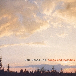 SOUL BOSSA TRIO / ソウル・ボッサ・トリオ / songs and melod