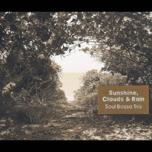 SOUL BOSSA TRIO / ソウル・ボッサ・トリオ / "Sunshine, Clouds & Rain" / SUNSHINE. CLOUDS & RAIN