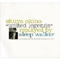 SHUYA OKINO / 沖野修也 / UNITED LEGENDS REPLAYD BY SLEEP WALKER