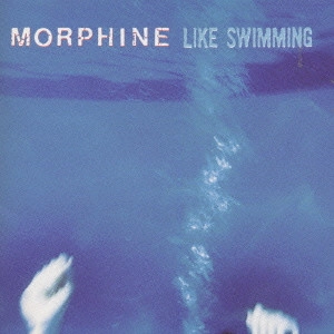 MORPHINE / モーフィン / ライク・スイミング / LIKE SWIMMING